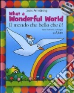 What a wonderful world-Il mondo che bello che è! Ediz. bilingue. Con CD Audio