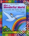 What a wonderful world-Il mondo che bello che è! Ediz. bilingue. Con CD Audio libro