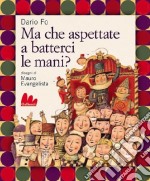 Ma che aspettate a batterci le mani? Con CD Audio libro