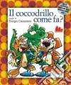 Il coccodrillo come fa? Ediz. illustrata. Con CD Audio libro