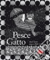 Pesce e gatto. Ediz. illustrata libro