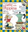 Il caffè della Peppina. Ediz. illustrata. Con CD Audio libro di Anelli Alberto Martucci Tony Ziche Silvia