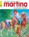 Martina. Un amore di pony libro