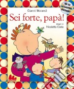 Sei forte; papà! Ediz. illustrata. Con CD Audio