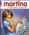 Martina e il suo amico passerotto. Con gadget libro