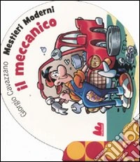 Il meccanico. Mestieri moderni libro