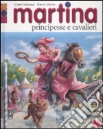 Martina. Principesse e cavalieri. Con gadget libro