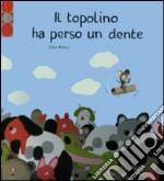 Il topolino ha perso un dente. Ediz. illustrata. Con gadget