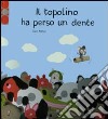 Il topolino ha perso un dente. Ediz. illustrata. Con gadget libro