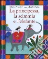 La Principessa, la scimmia e l'elefante libro di Franchini Antonio