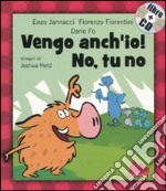 Vengo anch'io! No, tu no. Ediz. illustrata. Con CD Audio