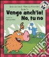 Vengo anch'io! No, tu no. Ediz. illustrata. Con CD Audio libro