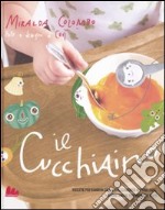 Il cucchiaino. Ricette per bambini dallo svezzamento ai primi anni, buone anche per mamma e papà libro