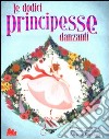 Le dodici principesse danzanti. Ediz. illustrata libro