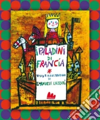I paladini di Francia. Ediz. illustrata libro