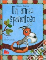 Un amico spaventoso. Ediz. illustrata libro