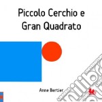 Piccolo cerchio e gran quadrato. Ediz. illustrata libro