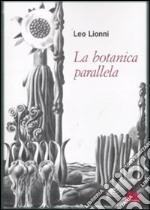 La botanica parallela. Ediz. illustrata libro