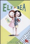 Ely + Bea. Ediz. illustrata. Vol. 1 libro