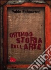 Controstoria dell'arte libro di Echaurren Pablo