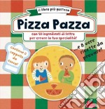 Pizza pazza. Ediz. illustrata libro