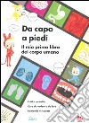 Da capo a piedi. Il mio primo libro del corpo umano. Fatti e curiosità. Cose da vedere e da fare. Domande e risposte. Ediz. illustrata libro di Dauvois Sophie Okido (cur.)