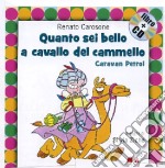 Come sei bello a cavallo del cammello! Caravan Petrol. Con CD Audio