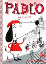 Pablo va in città. Ediz. illustrata libro