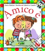 Amico è. Ediz. illustrata. Con CD Audio