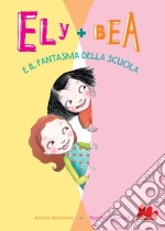 Il fantasma della scuola. Ely + Bea. Vol. 2 libro