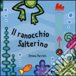 Il ranocchio Salterino. Scorri e gioca. Ediz. illustrata libro