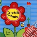 La farfalla Svolazzina. Scorri e gioca. Ediz. illustrata libro