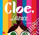 Cloe, invece. Ediz. illustrata libro