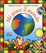 Mi piace il mondo. Ediz. illustrata. Con CD Audio libro