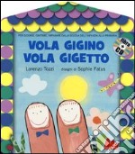 Vola Gigino vola Gigetto. Ediz. illustrata. Con CD Audio libro