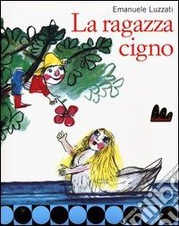 La ragazza cigno. Ediz. illustrata libro