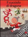 Il cucciolo di dragone. Ediz. illustrata libro