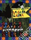 La gazza ladra. Ediz. illustrata libro