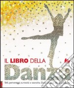 Il libro della danza. Stili, personaggi, curiosità e tecniche. Dalla classica alla breakdance