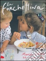 La forchettina. Cucinare con i bambini per tutta la famiglia libro