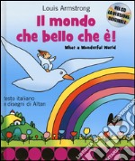 Il mondo che bello che è-What a wonderful world. Ediz. bilingue. Con CD Audio