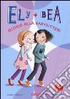 Occhio alla babysitter! Ely + Bea. Vol. 4 libro