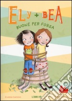 Buone per forza. Ely + Bea. Vol. 5 libro