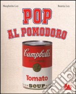 Pop al pomodoro. Ediz. illustrata libro