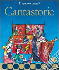 Cantastorie. Ediz. illustrata libro