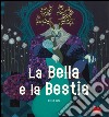 La Bella e la Bestia. Ediz. illustrata libro