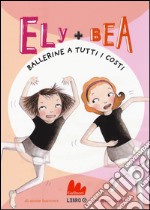 Ballerine a tutti i costi. Ely + Bea. Vol. 6 libro