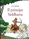 Il principe Siddharta. Ediz. illustrata libro