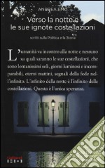 Verso la notte e le sue ignote costellazioni. Scritti sulla politica e la storia libro