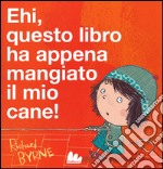 Ehi, questo libro ha appena mangiato il mio cane! Ediz. illustrata libro